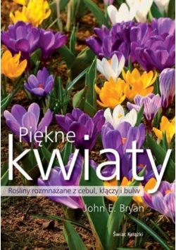 Piękne kwiaty Rośliny rozmnażane  z cebul kłączy i bulw
