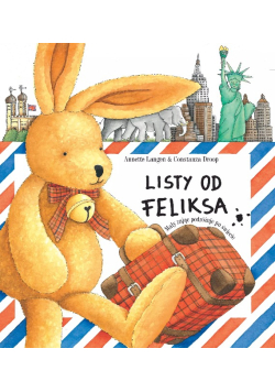 Listy od Feliksa. Tom 1. Mały zajączek podróżuje po świecie