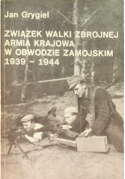 Związek Walki Zbrojnej, Armia Krajowa w obwodzie zamojskim 1939 - 1944