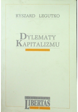 Biblioteka Libertas Tom 2  Dylematy kapitalizmu