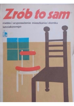 Zrób to sam meble i wyposażenie mieszkania i domku letniskowego