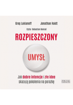 Rozpieszczony umysł Jak dobre intencje i złe idee skazują pokolenia na porażkę Audiobook