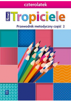 Nowi Tropiciele Czterolatek Przewodnik Metodyczny Część 2
