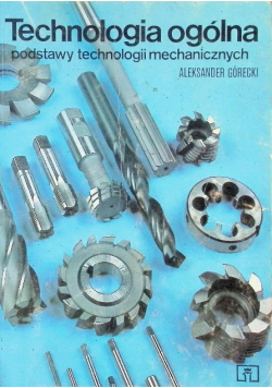 Technologia ogólna Podstawy technologii mechanicznych