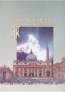 Akcja Katolicka szkołą wiary i apostolstwa
