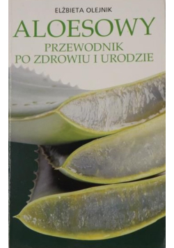 Aloesowy przewodnik po zdrowiu i urodzie