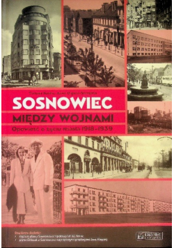 Sosnowiec między wojnami Opowieść o życiu miasta