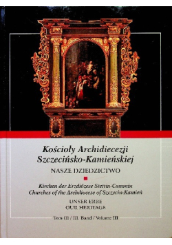 Kościoły Archidiecezji Szczecińsko - Kamieńskiej Tom III
