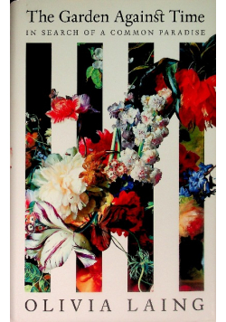 The Garden Against Time  In Search Of A Common Paradise