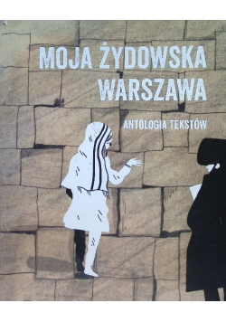 Moja żydowska Warszawa Antologia tekstów