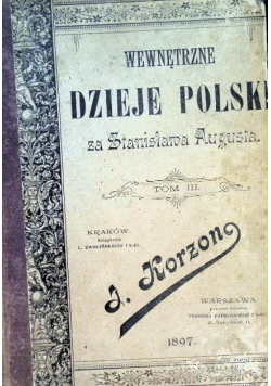 Wewnętrzne dzieje Polski za Stanisława Augusta 17 64 - 1794 Tom 3 1897 r.