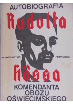 Autobiografia Rudolfa Hossa komendanta obozu oświęcimskiego