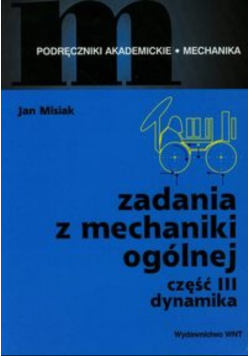 Zadania z mechaniki ogólnej Część 3 Dynamika