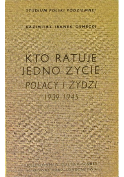 Kto ratuje jedno życie Polacy i Żydzi 1939 - 1945