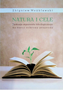 Natura i cele. Dyskusja argumentu teleologicznego na rzecz ochrony przyrody
