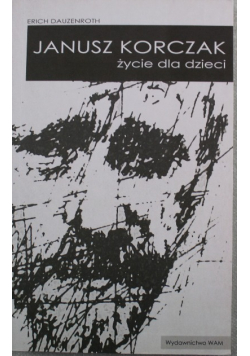 Janusz Korczak Życie dla dzieci