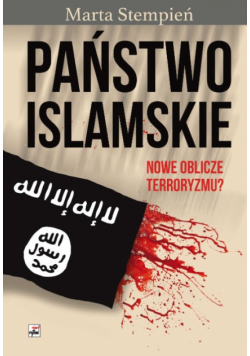 Państwo Islamskie. Nowe oblicze terroryzmu?
