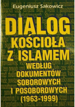 Dialog kościoła z islamem według dokumentów soborowych i posoborowych ( 1963 - 1999 )