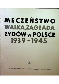 Męczeństwo walka zagłada Żydów w Polsce 1939-1945