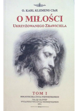 O miłości Ukrzyżowanego Zbawiciela Tom 1