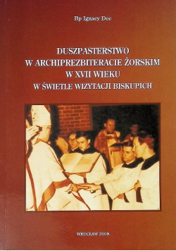Duszpasterstwo w archiprezbiteracie żorskim w XVII wieku w świetle wizytacji biskupich