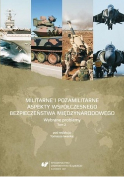 Militarne i pozamilitarne aspekty współczesnego bezpieczeństwa międzynarodowego Tom 1