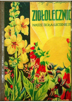 Ziołolecznictwo Nasze zioła i leczenie się nimi 1938 r.