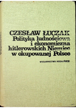 Polityka ludnościowa i ekonomiczna hitlerowskich Niemiec w okupowanej Polsce