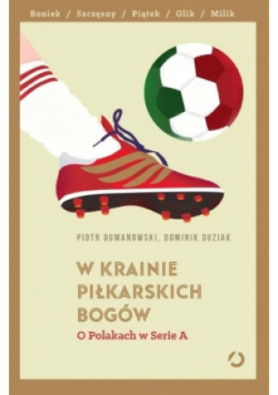 W krainie piłkarskich bogów. O Polakach w Serie A