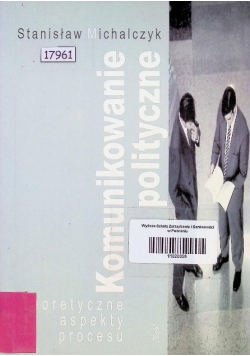 Komunikowanie polityczne Teoretyczne aspekty procesu