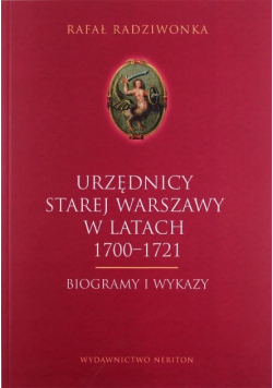 Urzędnicy Starej Warszawy w latach 1700-1721 biogramy i wykazy