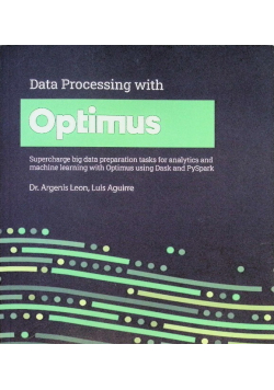 Data Processing with Optimus. Supercharge big data preparation tasks for analytics and machine learning with Optimus using Dask and PySpark