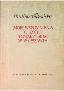 Moje wspomnienia o życiu towarzyskim w  Warszawie