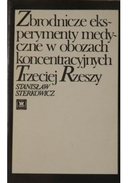 Zbrodnicze eksperymenty medyczne w obozach koncentracyjnych Trzeciej Rzeszy