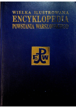 Wielka ilustrowana encyklopedia Powstania Warszawskiego Tom 3 Część 1