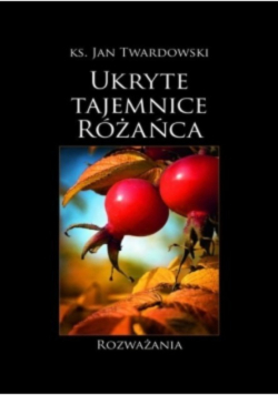 Ukryte tajemnice różańca Rozważania