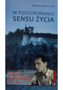W poszukiwaniu sensu życia  sługa boży Franciszek Jerzy Powiertowski