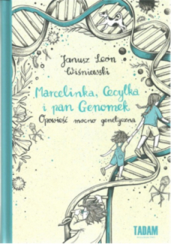 Marcelinka, Cecylka i pan Genomek opowieść mocno genetyczna