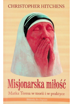 Misjonarska miłość Matka Teresa w  teorii i praktyce