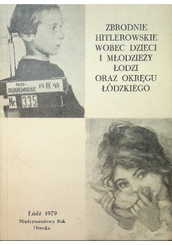 Zbrodnie hitlerowskie wobec dzieci i młodzieży Łodzi oraz okręgu łódzkiego