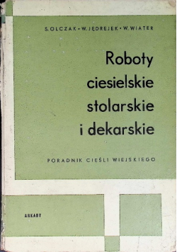 Roboty ciesielskie stolarskie i dekarskie Poradnik cieśli wiejskiego