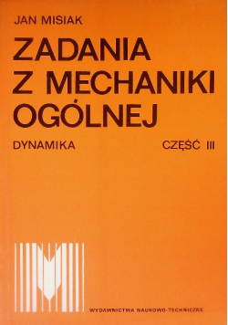 Zadania z mechaniki ogólnej Część III Dynamika