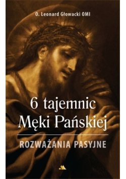 6 tajemnic Męki Pańskiej