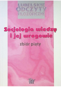 Socjologia wiedzy i jej wrogowie Zbiór piąty