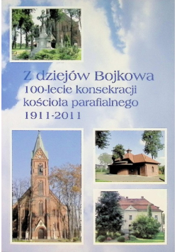 Z dziejów Bojkowa 100-lecie konsekracji kościoła parafialnego 1911-2011