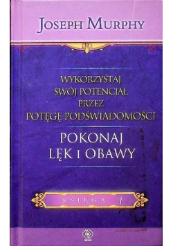 Wykorzystaj swój potencjał Pokonaj lęk i obawy Księga 1