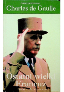Charles de Gaulle Ostatni wielki Francuz