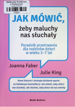 Jak mówić żeby maluchy nas słuchały Poradnik przetrwania dla rodziców dzieci w wieku 2 - 7 lat