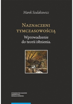 Naznaczeni tymczasowością Wprowadzenie do teorii istnienia