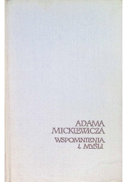 Adama Mickiewicza wspomnienia i myśli